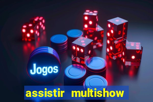 assistir multishow online ao vivo